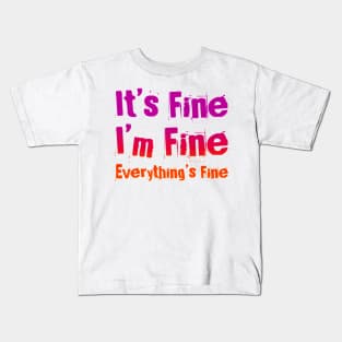 It's FIne, I'm Fine, Everything's Fine - Manic version Kids T-Shirt